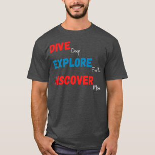 Tauche tief Eintauchen Erkunde mehr Scuba tauchen T-Shirt