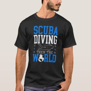 Tauchen Dann Die Welt Taucher Unterwasser Ozean T-Shirt