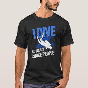 Tauchen I Tauchen, damit ich Leute nicht würge Tau T-Shirt