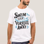 Tauchen in die Ruhe: Schwimmen Sie Ihre Sorgen weg T-Shirt (Vorderseite)