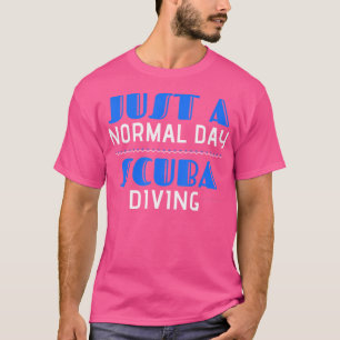 Tauchen ist nur ein normaler Tag Scuba T-Shirt