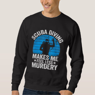 Tauchen macht mich weniger Murdery Vintag Di Sweatshirt