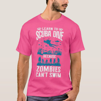 Taucher lernen Zombies Canx27t S zu tauchen T-Shirt