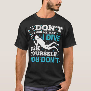 Taucher Tauchen Taucher Tauchgang Ozean Frag Mich T-Shirt