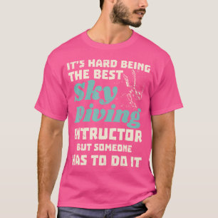Tauchlehrer Es ist schwer, der beste Tauchlehrer z T-Shirt