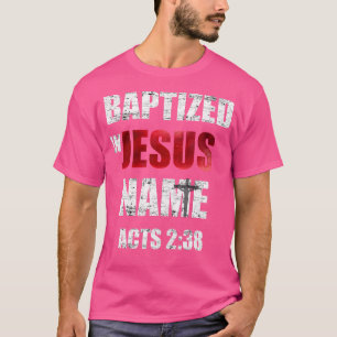 Taufe in Jesus Name handelt 238 Taufe Jesus nur T-Shirt