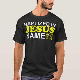 Taufe in Jesus Name handelt 238 Taufe Jesus nur T-Shirt
