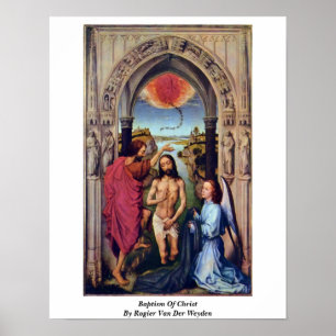 Taufe von Christus durch Rogier van der Weyden Poster