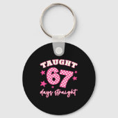 Taught 67 Days Straight Funny 6 7 Teachers Student Schlüsselanhänger (Vorderseite)