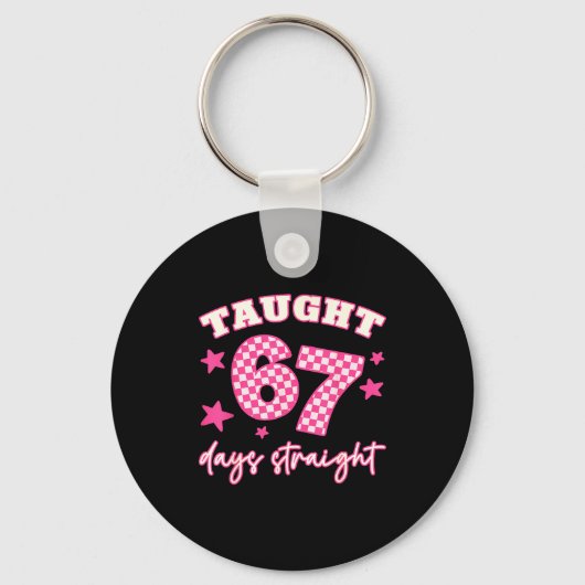 Taught 67 Days Straight Funny 6 7 Teachers Student Schlüsselanhänger (Vorderseite)