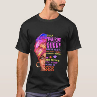 Taurus Königin Ich habe 3 Seiten Taurus Frau Gesic T-Shirt