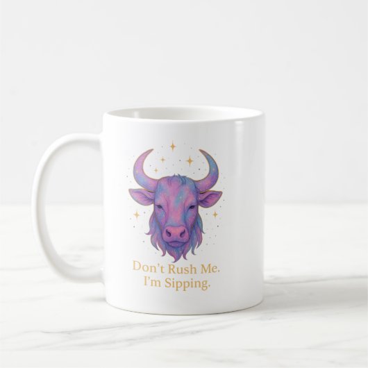 Taurus Mug – Don’t Rush Me, I’m Sipping | Pastel  Kaffeetasse (Links)