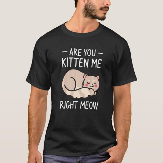 Täuschen Sie mich gerade, Katze Katzen Tier T-Shirt (Vorderseite)