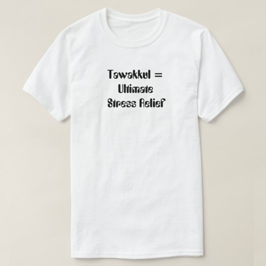 Tawakkul = Ultimate Stress Relief T-Shirt (Design vorne)