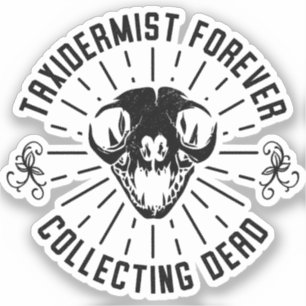 Taxidermist für immer das Sammeln toter Dinge Aufkleber