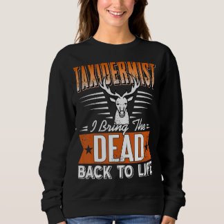 Taxidermist, mit dem ich die Toten wieder zum Lebe Sweatshirt