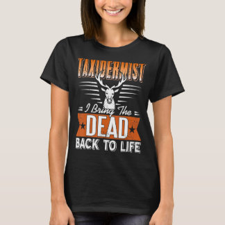 Taxidermist, mit dem ich die Toten wieder zum Lebe T-Shirt