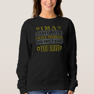 Taxifahrer und Problemlöser - Funny Cab Driver Sweatshirt