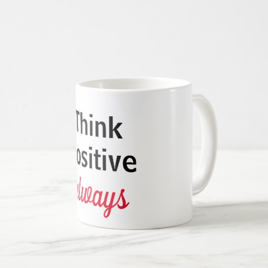 Taza think positive always kaffeetasse (VorderseiteRechts)