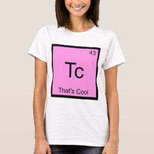 Tc - Das ist Cool Lustiges Chemie-Element-Symbol T T-Shirt