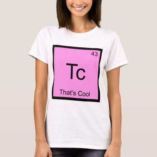 Tc - Das ist das Coole Funny Chemistry Element Sym T-Shirt (Vorderseite)