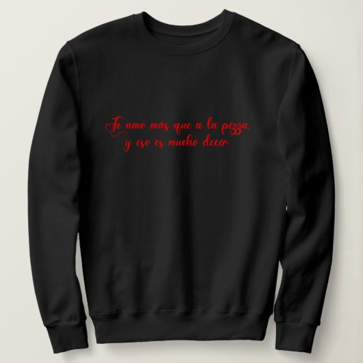 Te amo mas que a la pizza sweatshirt (Design vorne)