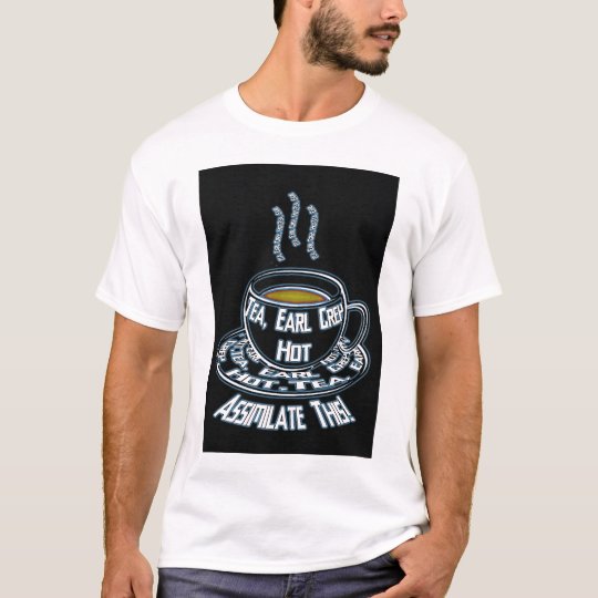 Tea, Earl Grey, Hot assilimilate this T-Shirt