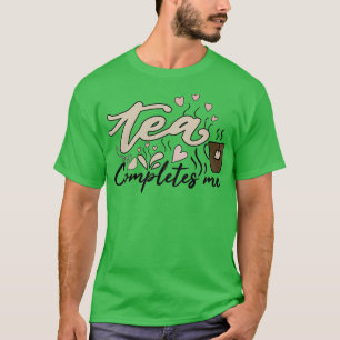 Tea ergänzt mich T-Shirt