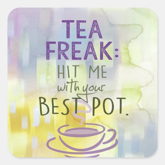 Tea Freak - Hit Me mit eurem besten Pot Quadratischer Aufkleber (Vorderseite)