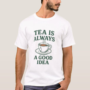 Tea is always good T-Shirt