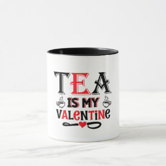 Tea Is My Valentine Funny Valentine Design Mug Tasse