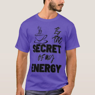 TEA IST DAS GEHEIM MEINER ENERGIE T-Shirt