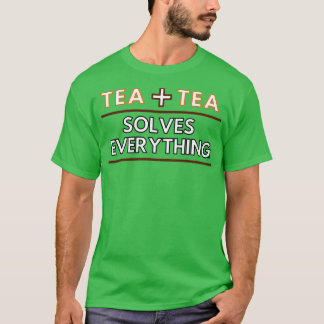 Tea löst alles Gleichung T-Shirt