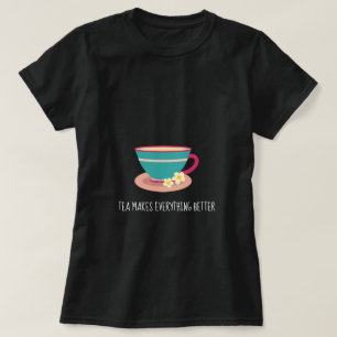 Tea macht alles besser als Kamillenteacup T-Shirt