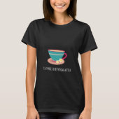 Tea macht alles besser als Kamillenteacup T-Shirt (Vorderseite)