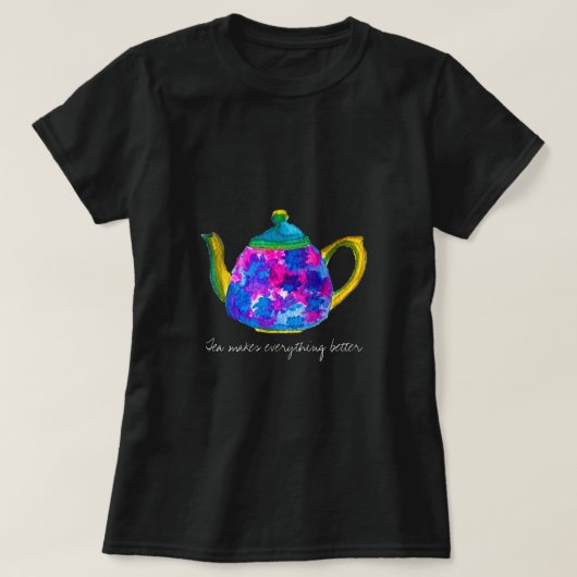 Tea macht alles besser Zitat Teekanne T-Shirt (Design vorne)