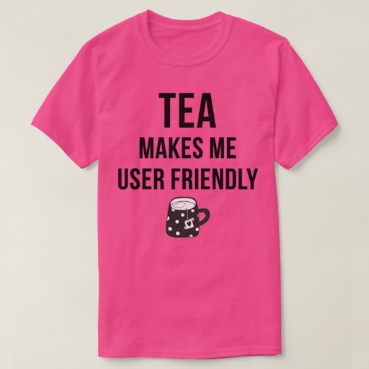 Tea macht mich benutzerfreundlich T-Shirt (Design vorne)
