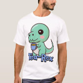 Tea-Rex! Niedlicher Teetrinken T-Rex Pun Cartoon T-Shirt (Vorderseite)