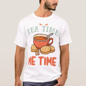 Tea Time is Me Time Relaxing Tea Lover T-Shirt (Vorderseite)