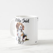 Tea! Wer hat Tee gesagt? Niedlicher Beagle Kaffeetasse (Vorderseite Links)