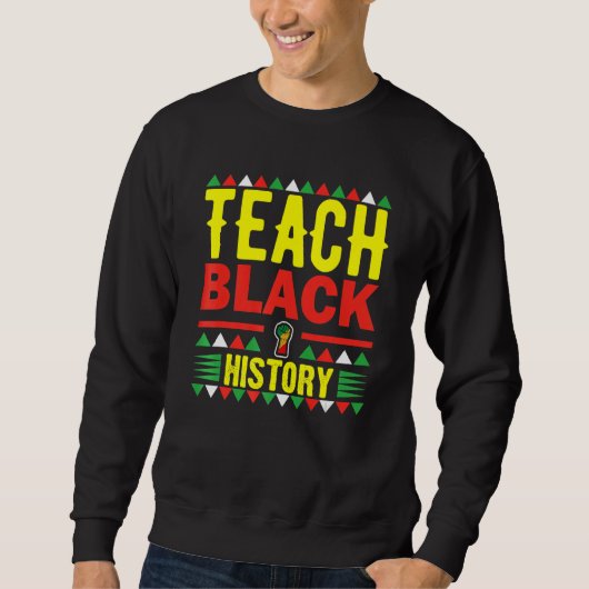 Teach Black History Funny Teach Lovers Teacher's D Sweatshirt (Vorderseite)