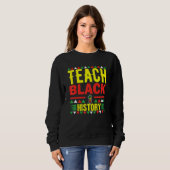 Teach Black History Funny Teach Lovers Teacher's D Sweatshirt (Vorne ganz)