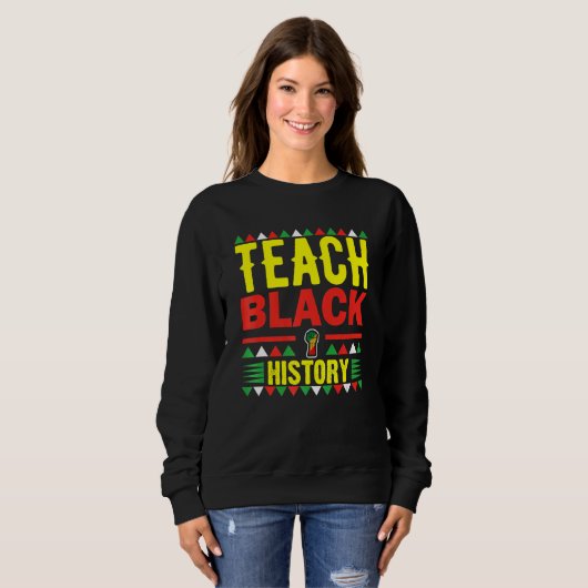 Teach Black History Funny Teach Lovers Teacher's D Sweatshirt (Vorne ganz)