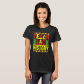 Teach Black History Funny Teach Lovers Teacher's D T-Shirt (Vorne ganz)