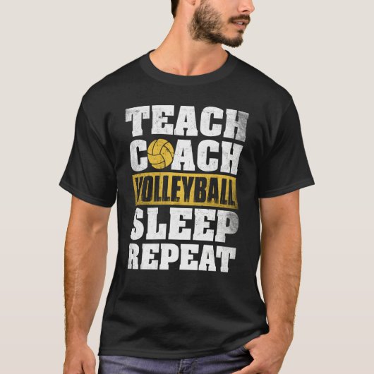 Teach Coach Volleyball Sleep Repeat Volleyball Coa T-Shirt (Vorderseite)