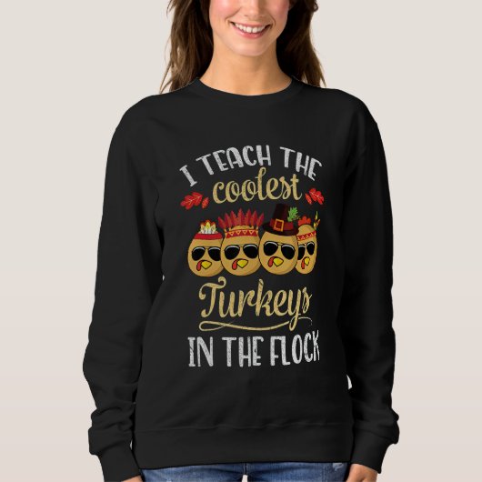 Teach Coolest Turkey In The Flock Teacher Thanksg Sweatshirt (Vorderseite)