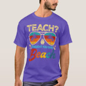 Teach I Thought You Said Beach Teacher Summer Vaca T-Shirt (Vorderseite)
