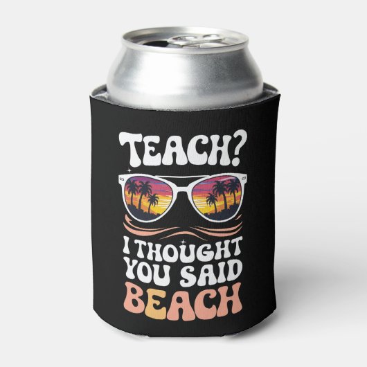 Teach ich dachte, Sie sagten Beach Teacher Groovy Dosenkühler (Kanne Vorderseite)