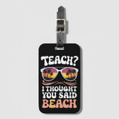 Teach ich dachte, Sie sagten Beach Teacher Groovy Gepäckanhänger (Vorderseite Vertikal)