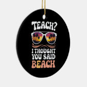 Teach ich dachte, Sie sagten Beach Teacher Groovy Keramik Ornament (Rechts)